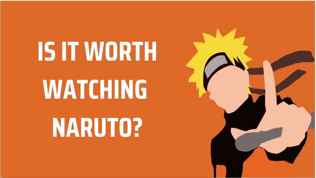 Is It Worth Watching Naruto And Why?
