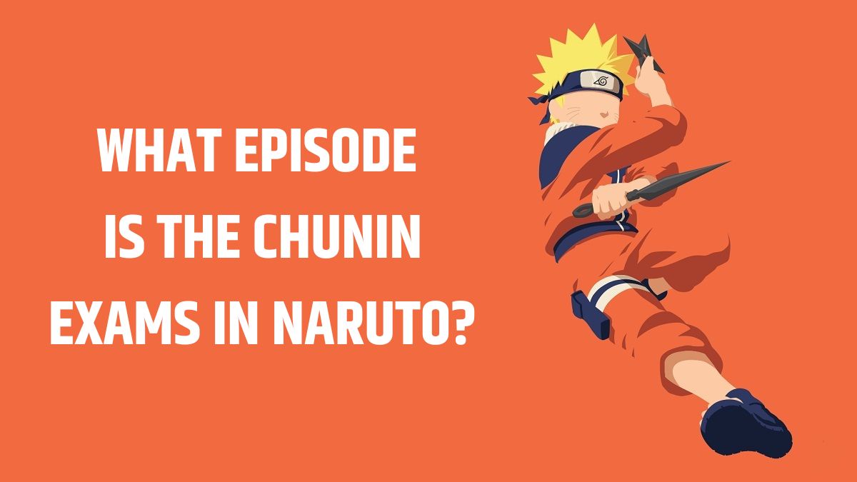 What Episode Is The Chunin Exams In Naruto?
